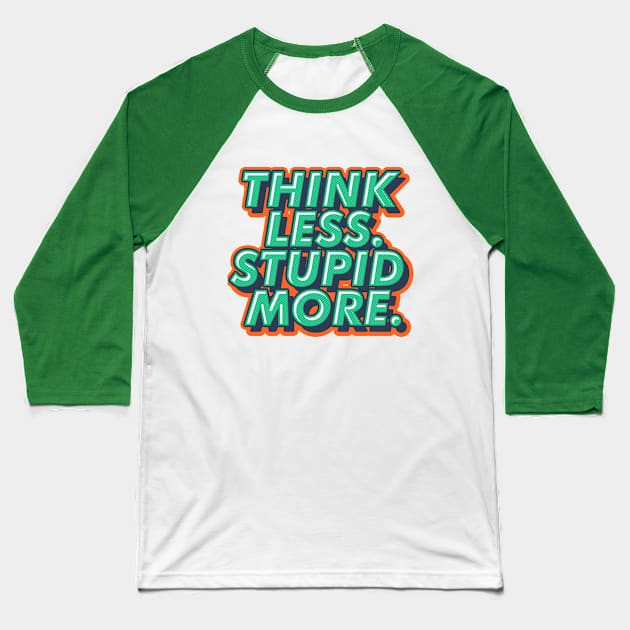 THINK LESS STUPID MORE DESIGN Baseball T-Shirt by ghazistore